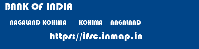 BANK OF INDIA  NAGALAND KOHIMA        KOHIMA     NAGALAND    ifsc code